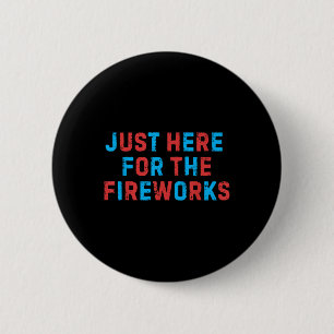 Funny 4th Of July Patriotic Usa Just Here For The 6 Cm Round Badge