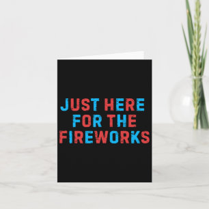 Funny 4th Of July Patriotic Usa Just Here For The  Card