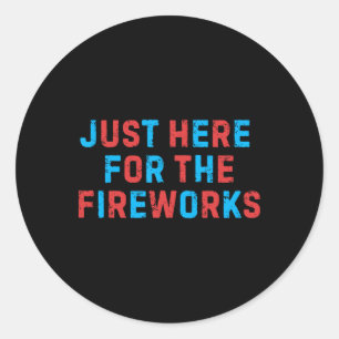 Funny 4th Of July Patriotic Usa Just Here For The Classic Round Sticker