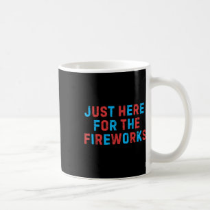 Funny 4th Of July Patriotic Usa Just Here For The Coffee Mug