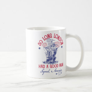 Funny 4th Of July Ship 1776 So Long London Had A G Coffee Mug