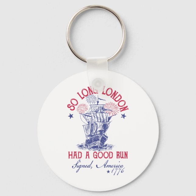 Funny 4th Of July Ship 1776 So Long London Had A G Key Ring (Front)