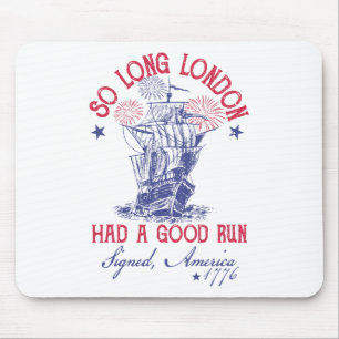 Funny 4th Of July Ship 1776 So Long London Had A G Mouse Mat