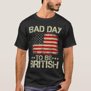 Funny 4th Of July Shirt Bad Day To Be British