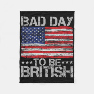 Funny 4th Of July Shirt Bad Day To Be British 1  Fleece Blanket
