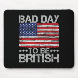 Funny 4th Of July Shirt Bad Day To Be British 1 Mouse Mat