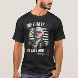 Funny 4th of July Shirt Hate Us Aint Us George Was