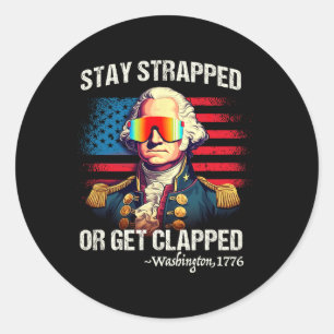 Funny 4th Of July Shirt Washington Stay Strapped G Classic Round Sticker