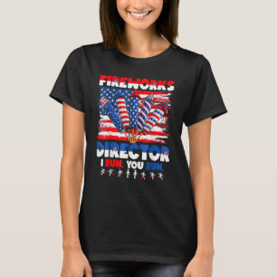 Funny 4th of July Shirts Fireworks Director If I R