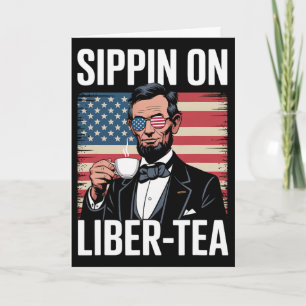 Funny 4th Of July Sippin On Liber-tea Liberty Men Card