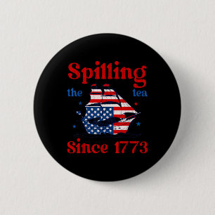 Funny 4th Of July Spilling The Tea Since 1773 4th 6 Cm Round Badge