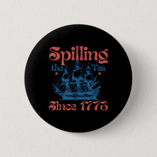 Funny 4th Of July Spilling The Tea Since 1773 Four 6 Cm Round Badge
