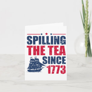 Funny 4th Of July Spilling The Tea Since 1773 Four Card