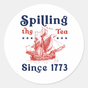 Funny 4th Of July Spilling The Tea Since 1773 Four Classic Round Sticker