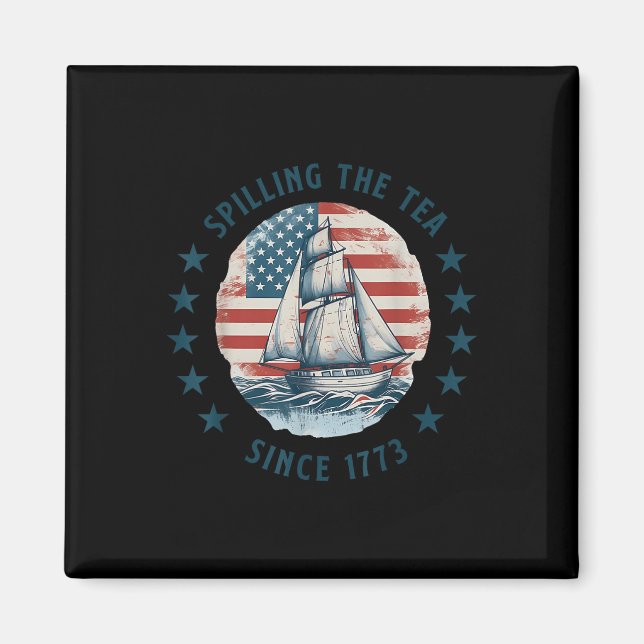 Funny 4th Of July Spilling The Tea Since 1773 Four Magnet (Front)