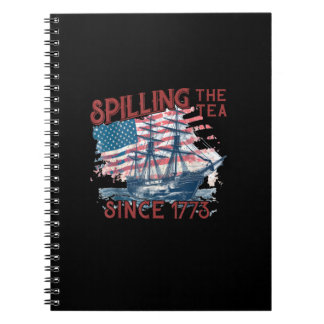 Funny 4Th Of July Spilling The Tea Since 1773 Four Notebook