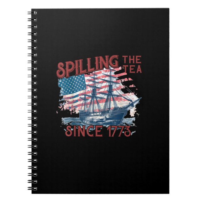 Funny 4Th Of July Spilling The Tea Since 1773 Four Notebook (Front)