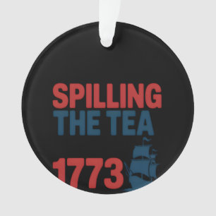 Funny 4Th Of July Spilling The Tea Since 1773 Four Ornament