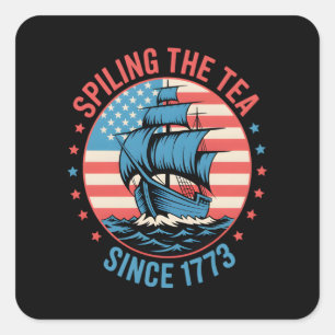 Funny 4Th Of July Spilling The Tea Since 1773 Four Square Sticker
