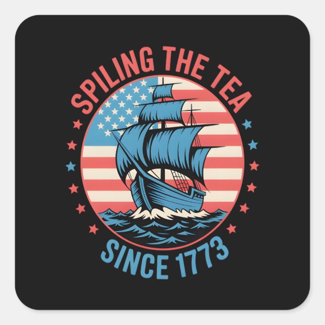 Funny 4Th Of July Spilling The Tea Since 1773 Four Square Sticker (Front)