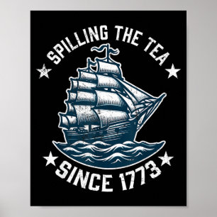 Funny 4th of July Spilling The Tea Since 1773 Poster
