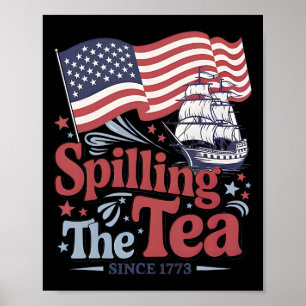 Funny 4th Of July Spilling The Tea Since 1773 Usa  Poster