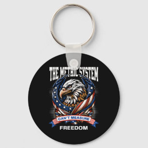 Funny 4th Of July The Metric System Cant Measure F Key Ring