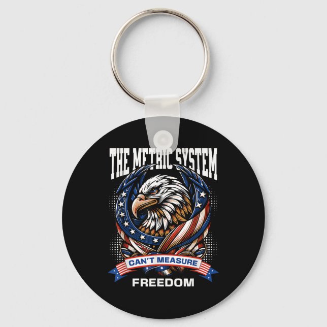 Funny 4th Of July The Metric System Cant Measure F Key Ring (Front)