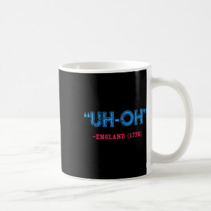 Funny 4th Of July Uh-oh England 1776 Shirt Coffee Mug