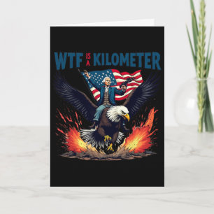 Funny 4th Of July W.t.f Is A Kilometre Card