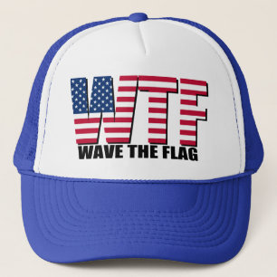 Funny 4th of July,  WTF Wave The Flag Trucker Hat