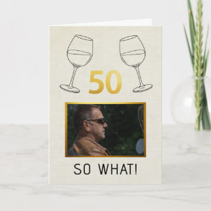 Funny 50 So What Custom Photo Birthday Card