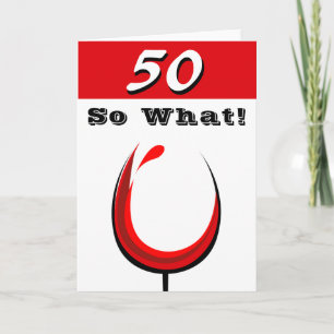 Funny 50 So what Red Wine Glass 50th Birthday Card
