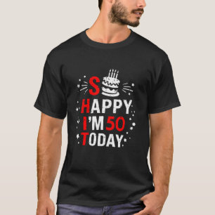 Funny 50th Birthday Gag Gift Party So Happy I m 50 T-Shirt