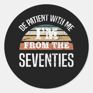 Funny 50th Birthday I’m From The 70s Classic Round Sticker