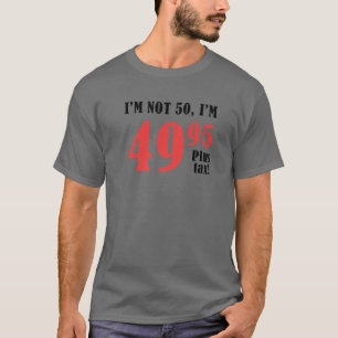 Funny 50Th Birthday I'm Not 50 I'm 49,95 Plus Tax T-Shirt