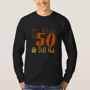 Funny 50th Birthday My Wife Is 50 And Still Hot De T-Shirt