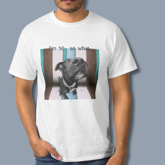Funny 50th Birthday Quote Close Up Dog T-Shirt