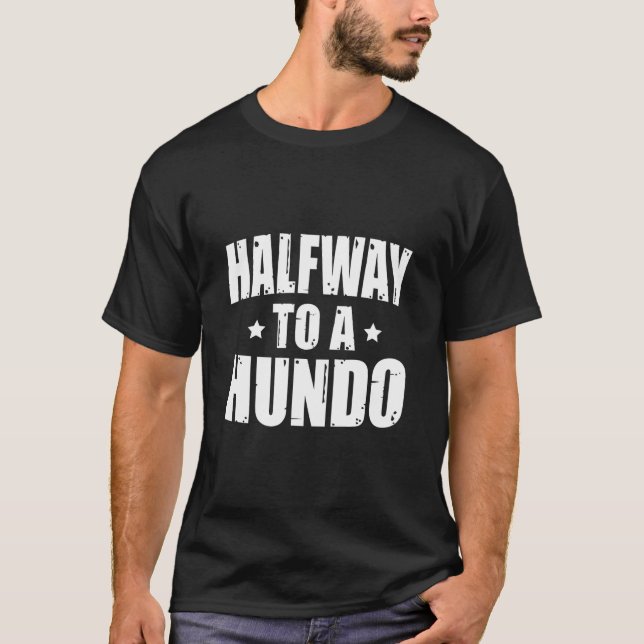 Funny 50th Birthday Shirt - Halfway to a Hundo (Front)