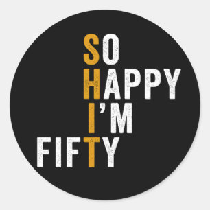 Funny 50th Birthday So Happy I'm Fifty 50 Classic Round Sticker