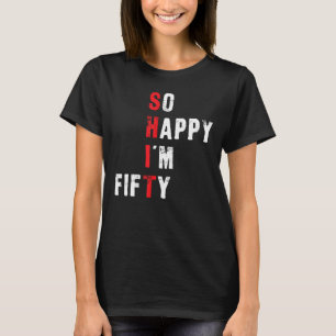 Funny 50th Birthday - So Happy I'm Fifty T-Shirt