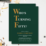 Funny 50th Birthday WTF Humourous Dark Green Yello Invitation<br><div class="desc">Celebrate your 50th birthday in style and with humour! On a dark green background, the bold yellow and white typography at the top reads "Who's Turning Fifty?" with the WTF larger and in yellow. Underneath, you can customise the white and yellow typography with your own details. Unique, cheeky and perfect...</div>