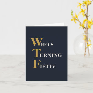 Funny 50th Birthday WTF Humourous Navy Blue Gold Card