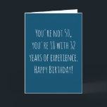 Funny 50th Text Based Birthday Card<br><div class="desc">Funny and simple 50th birthday card.  'You're not 50,  you're 18 with 32 years of experience. Happy Birthday!'  If you wish to add a name click on the 'personalise button.'</div>