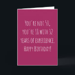 Funny 50th Text Based Birthday Card<br><div class="desc">Funny and simple 50th birthday card.  'You're not 50,  you're 18 with 32 years of experience. Happy Birthday!'  If you wish to add a name click on the 'personalise button.'</div>
