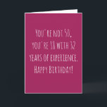 Funny 50th Text Based Birthday Card<br><div class="desc">Funny and simple 50th birthday card.  'You're not 50,  you're 18 with 32 years of experience. Happy Birthday!'  If you wish to add a name click on the 'personalise button.'</div>