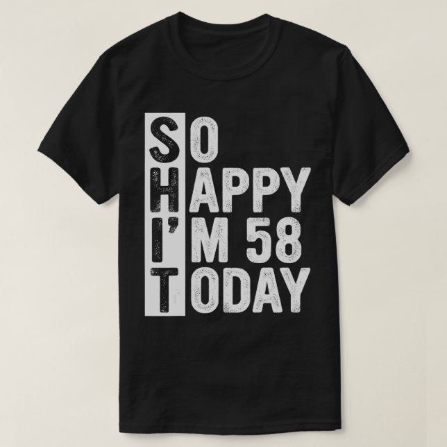 Funny 58 Year Old Birthday Costume So Happy I'm 58 T-Shirt (Design Front)