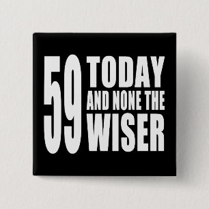 Funny 59th Birthdays : 59 Today and None the Wiser 15 Cm Square Badge