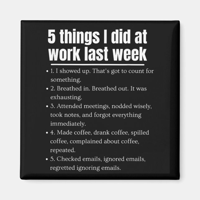 Funny 5 Things I Did At Work Last Week Funny Work  Magnet (Front)