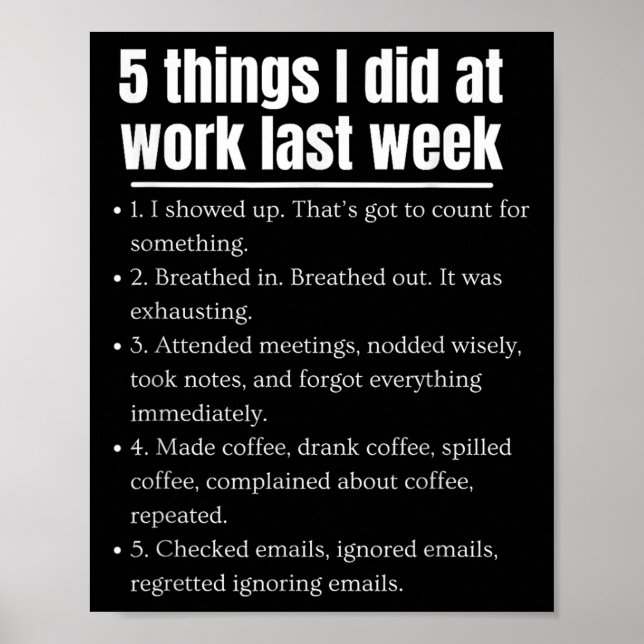 Funny 5 Things I Did At Work Last Week Funny Work  Poster (Front)